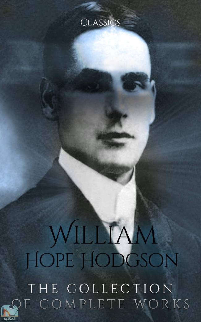 William Hope Hodgson: The Collection of Complete Works (Annotated): Collection Includes