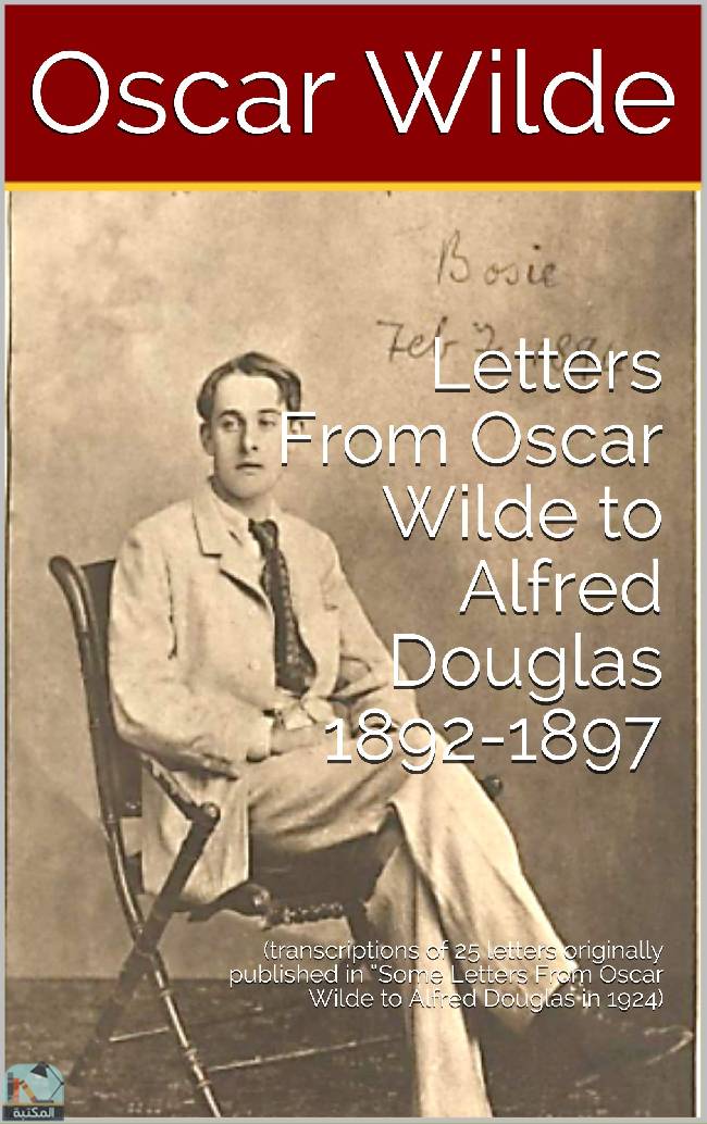 Letters From Oscar Wilde to Alfred Douglas 1892-1897: