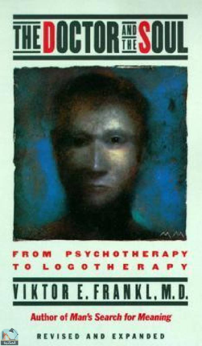 The Doctor and the Soul: From Psychotherapy to Logotherapy, Revised and Expanded