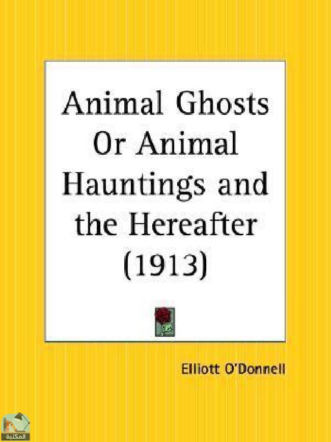 Animal Ghosts Or Animal Hauntings and the Hereafter