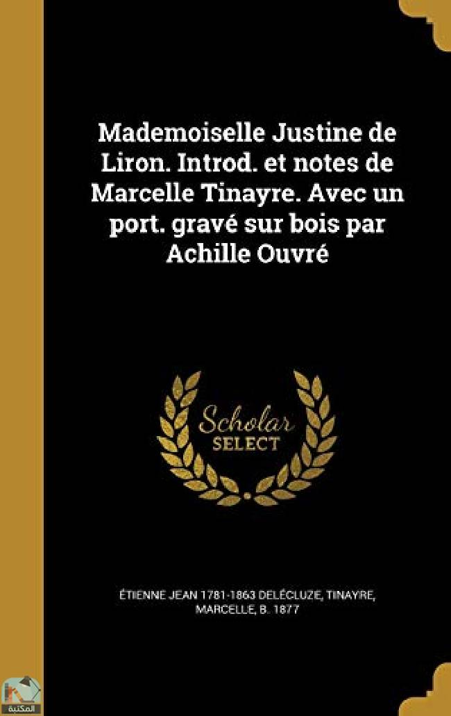 Mademoiselle Justine de Liron. Introd. et notes de Marcelle Tinayre. Avec un port. gravé sur bois par Achille Ouvré