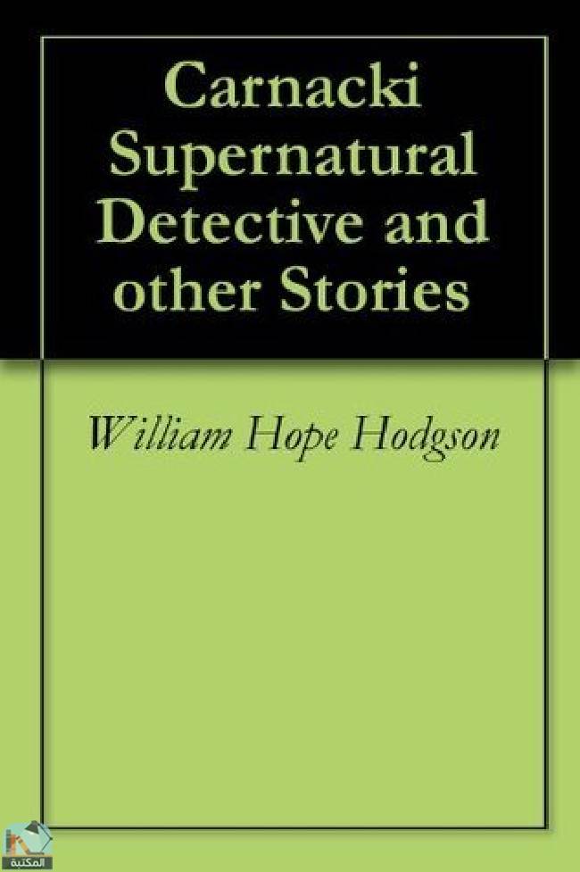 Carnacki Supernatural Detective and other Stories