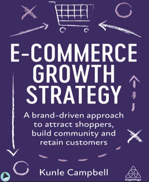 قراءة و تحميل كتابكتاب Kunle Campbell - E-Commerce Growth Strategy_ A Brand-Driven Approach to Attract Shoppers, Build Community and Retain Customers [Team-IRA]-Kogan Page (2023)  PDF