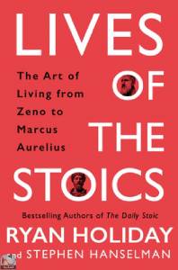 Lives of the Stoics: The Art of Living from Zeno to Marcus Aurelius 