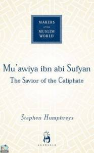 Mu'awiya ibn abi Sufyan From Arabia to Empire معاوية بن أبي سفيان: من الجزيرة العربية إلى الإمبراطورية