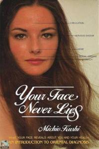 Your Face Never Lies: What Your Face Reveals about You and Your Health, an Introduction to Oriental Diagnosis 