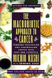 The Macrobiotic Approach to Cancer: Towards Preventing and Controlling Cancer with Diet and Lifestyle 