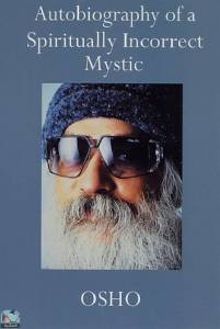 Autobiography of a Spiritually Incorrect Mystic 