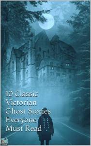 Classic Victorian Ghost Stories Everyone Must Read 10  A 19th Century Ghost Story Anthology